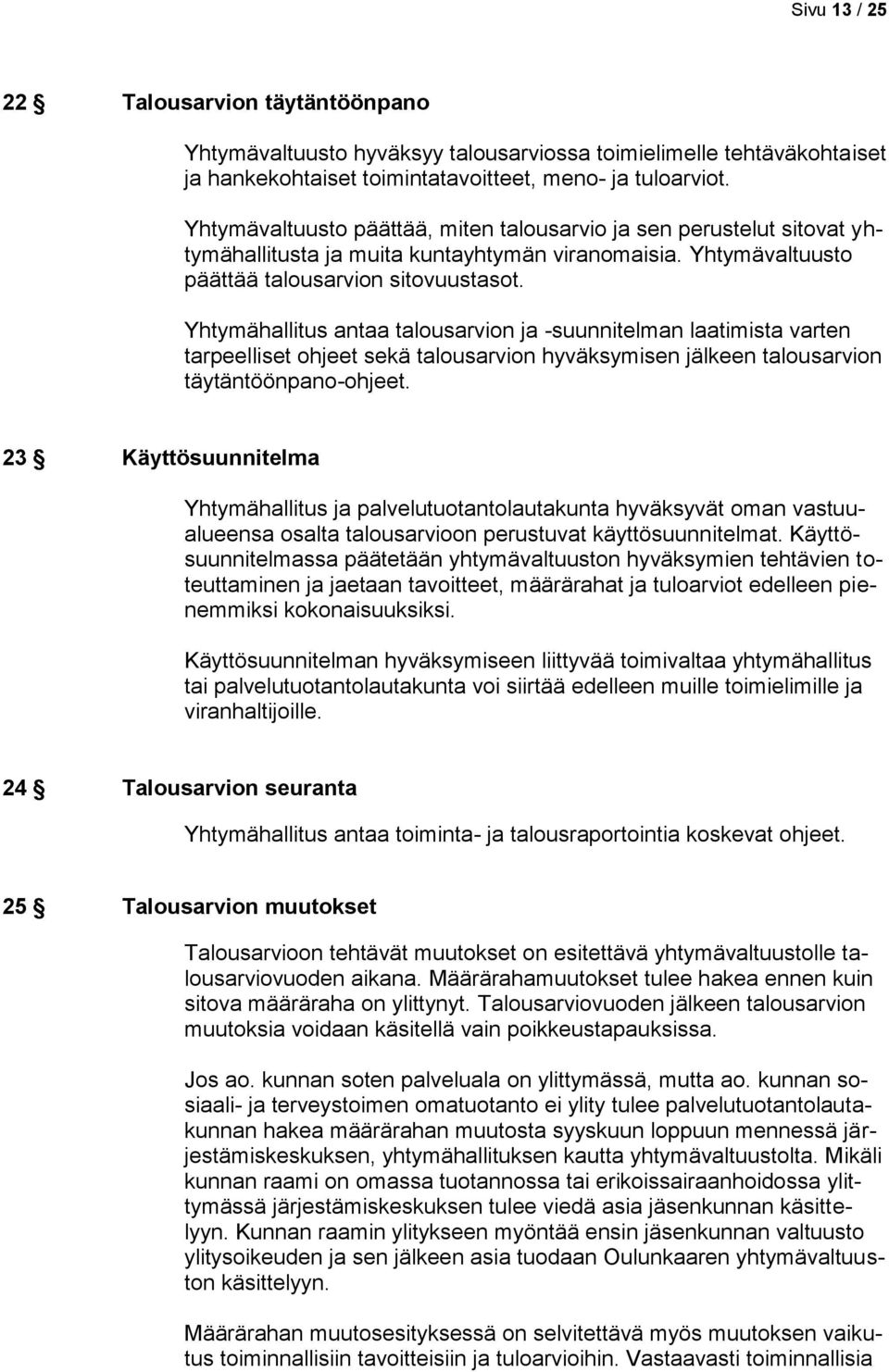 Yhtymähallitus antaa talousarvion ja -suunnitelman laatimista varten tarpeelliset ohjeet sekä talousarvion hyväksymisen jälkeen talousarvion täytäntöönpano-ohjeet.