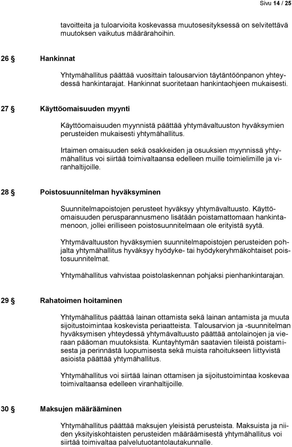 27 Käyttöomaisuuden myynti Käyttöomaisuuden myynnistä päättää yhtymävaltuuston hyväksymien perusteiden mukaisesti yhtymähallitus.