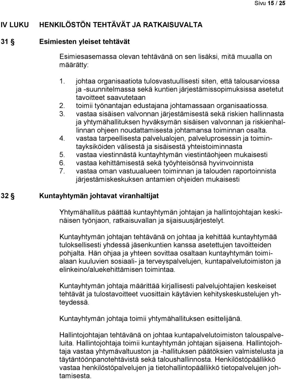 toimii työnantajan edustajana johtamassaan organisaatiossa. 3.