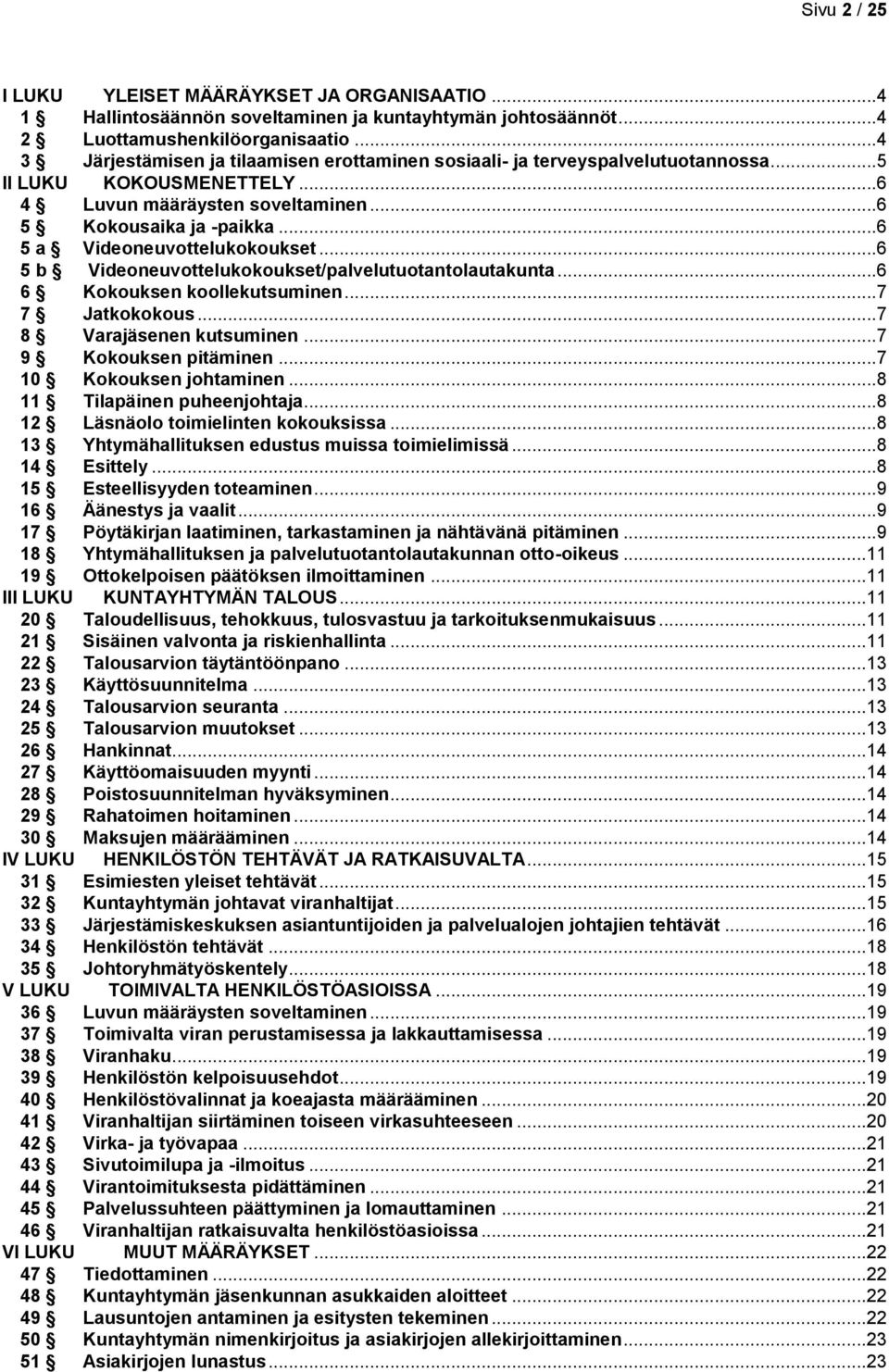 ..6 5 a Videoneuvottelukokoukset...6 5 b Videoneuvottelukokoukset/palvelutuotantolautakunta...6 6 Kokouksen koollekutsuminen...7 7 Jatkokokous...7 8 Varajäsenen kutsuminen...7 9 Kokouksen pitäminen.