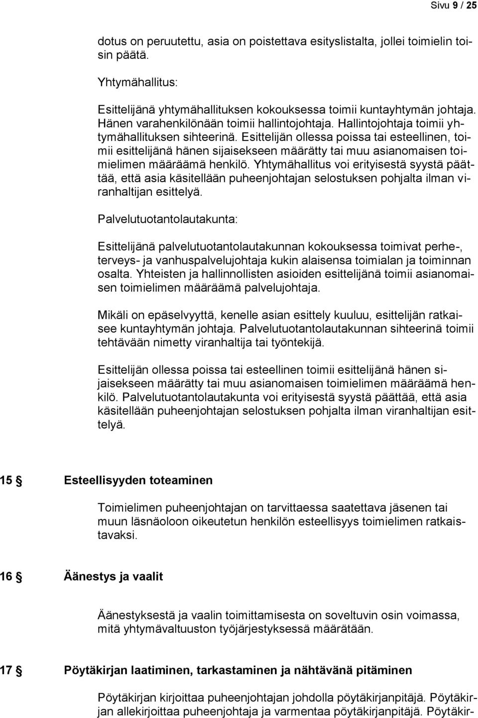 Esittelijän ollessa poissa tai esteellinen, toimii esittelijänä hänen sijaisekseen määrätty tai muu asianomaisen toimielimen määräämä henkilö.