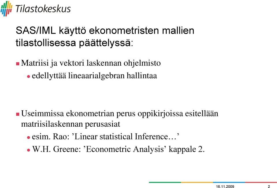 ekonometrian perus oppikirjoissa esitellään matriisilaskennan perusasiat esim.