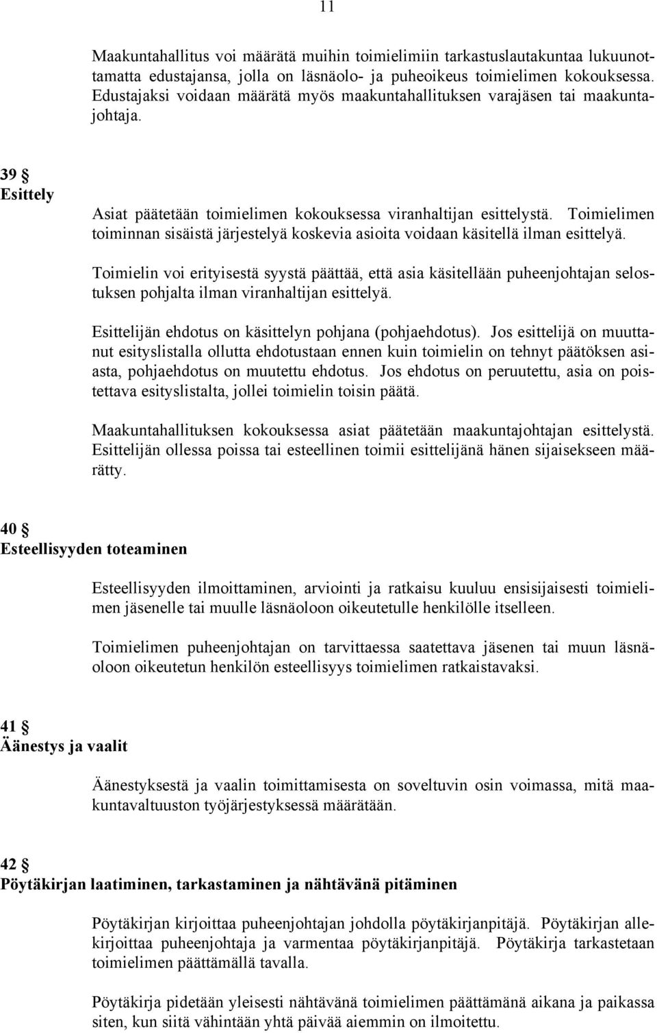 Toimielimen toiminnan sisäistä järjestelyä koskevia asioita voidaan käsitellä ilman esittelyä.