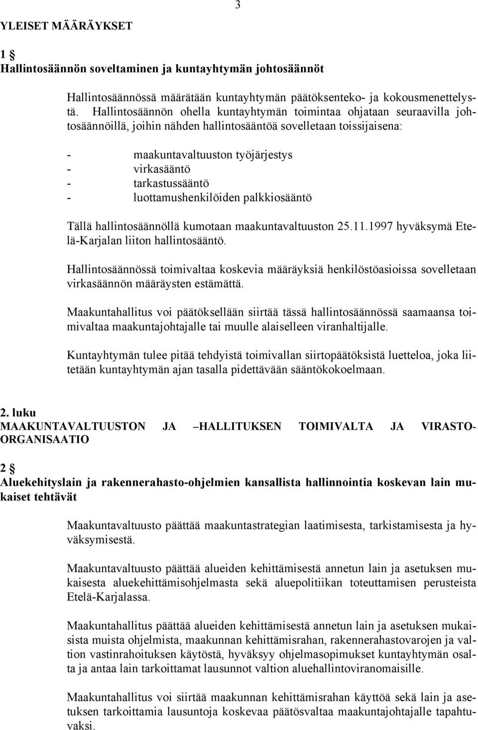 tarkastussääntö - luottamushenkilöiden palkkiosääntö Tällä hallintosäännöllä kumotaan maakuntavaltuuston 25.11.1997 hyväksymä Etelä-Karjalan liiton hallintosääntö.