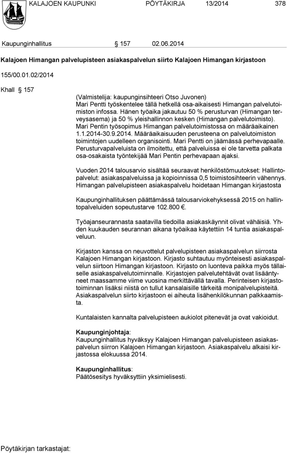 Mari Pentin työsopi mus Himangan palvelutoi mistossa on määräaikainen 1.1.2014-30.9.2014. Määräaikaisuuden perus teena on pal velutoimis ton toi mintojen uudelleen organisointi.