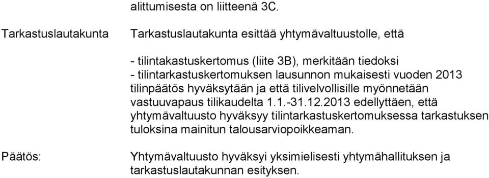 tilintarkastuskertomuksen lausunnon mukaisesti vuoden 2013 tilinpäätös hyväksytään ja että tilivelvollisille myönnetään vastuuvapaus