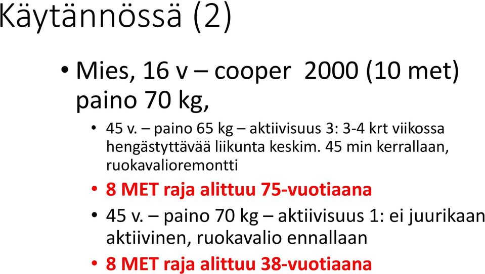 45 min kerrallaan, ruokavalioremontti 8 MET raja alittuu 75-vuotiaana 45 v.
