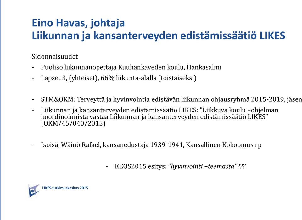Liikunnan ja kansanterveyden edistämissäätiö LIKES: Liikkuva koulu ohjelman koordinoinnista vastaa Liikunnan ja kansanterveyden edistämissäätiö LIKES