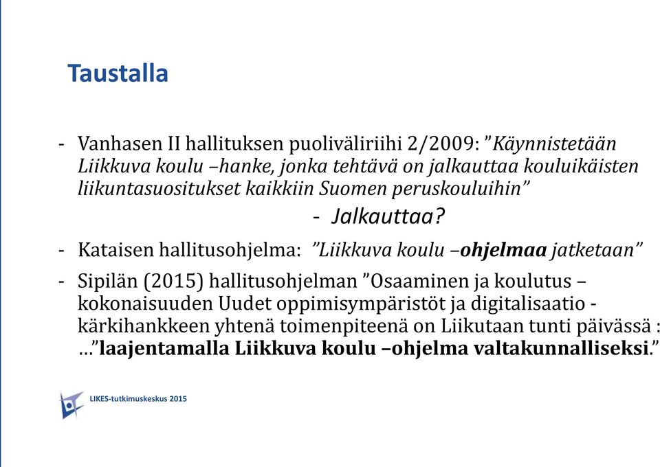 - Kataisen hallitusohjelma: Liikkuva koulu ohjelmaa jatketaan - Sipilän (2015) hallitusohjelman Osaaminen ja koulutus kokonaisuuden