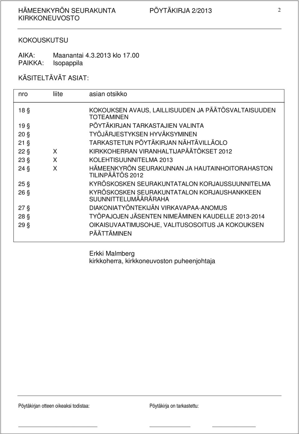 HYVÄKSYMINEN 21 TARKASTETUN PÖYTÄKIRJAN NÄHTÄVILLÄOLO 22 X KIRKKOHERRAN VIRANHALTIJAPÄÄTÖKSET 2012 23 X KOLEHTISUUNNITELMA 2013 24 X HÄMEENKYRÖN SEURAKUNNAN JA HAUTAINHOITORAHASTON