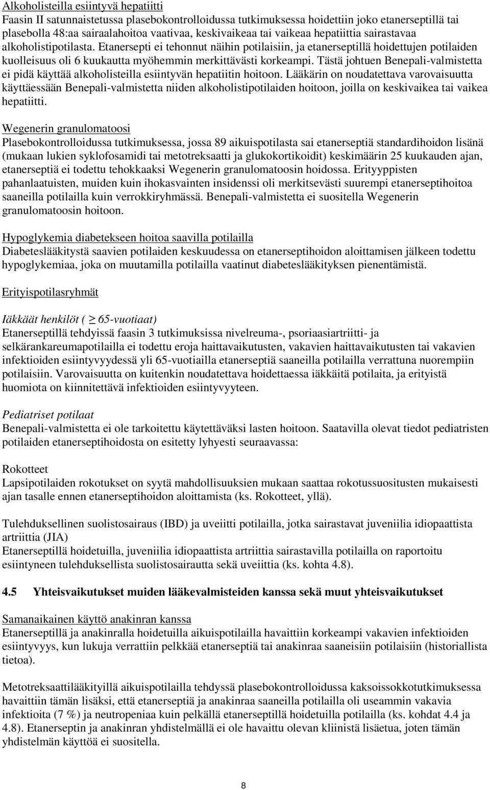 Etanersepti ei tehonnut näihin potilaisiin, ja etanerseptillä hoidettujen potilaiden kuolleisuus oli 6 kuukautta myöhemmin merkittävästi korkeampi.