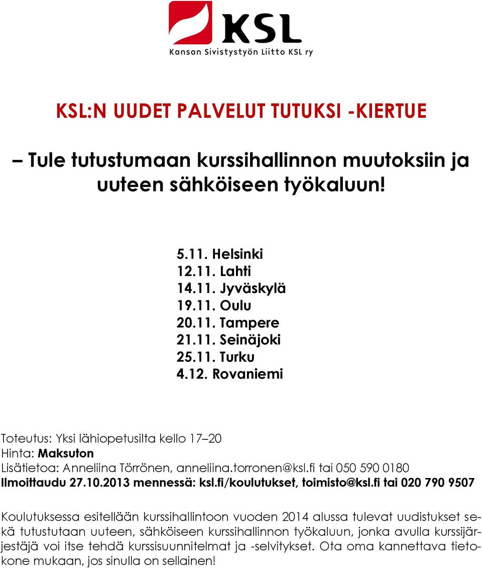 fi tai 050 590 0180 Ilmoittaudu 27.10.2013 mennessä: ksl.fi/koulutukset, toimisto@ksl.