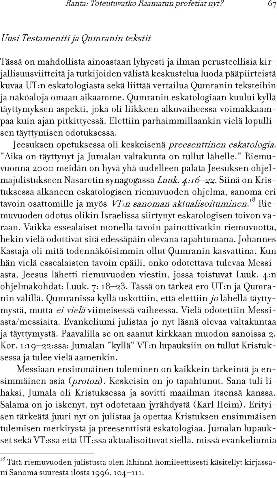 eskatologiasta sekä liittää vertailua Qumranin teksteihin ja näköaloja omaan aikaamme.