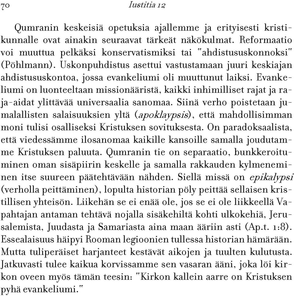 Evankeliumi on luonteeltaan missionääristä, kaikki inhimilliset rajat ja raja-aidat ylittävää universaalia sanomaa.