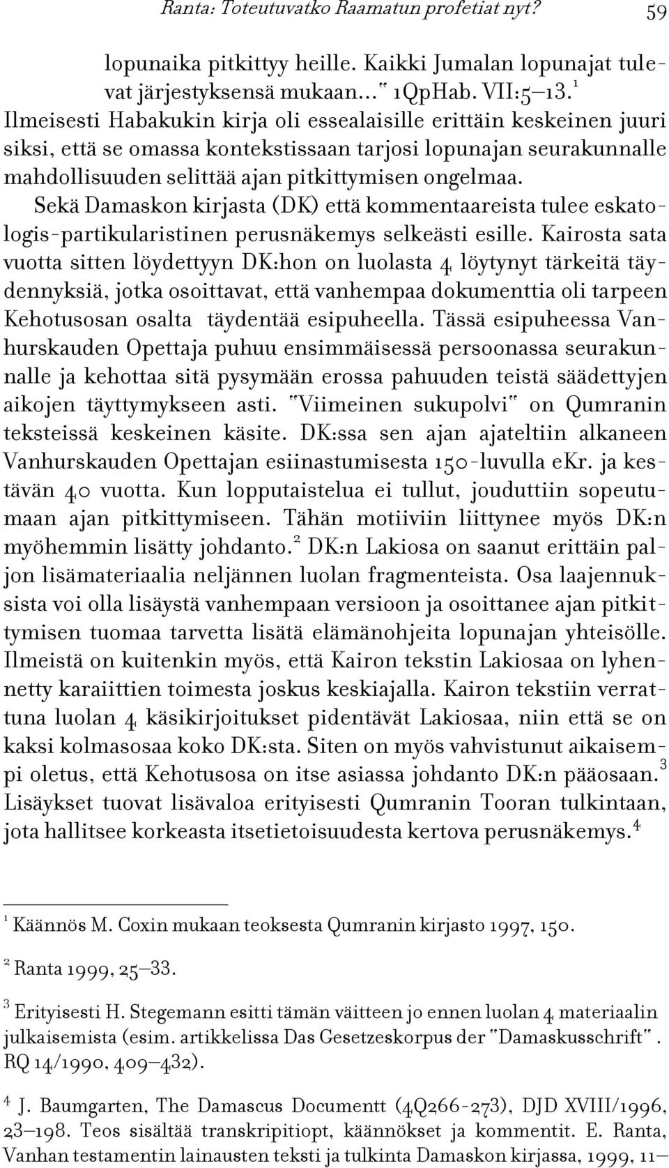 Sekä Damaskon kirjasta (DK) että kommentaareista tulee eskatologis-partikularistinen perusnäkemys selkeästi esille.