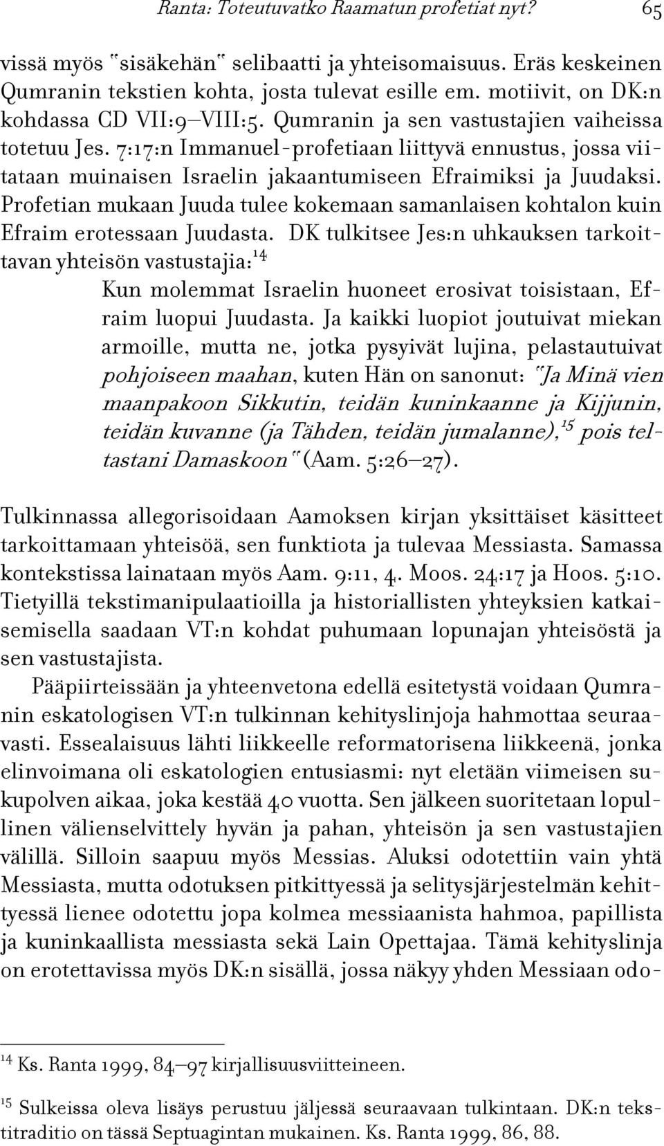 7:17:n Immanuel-profetiaan liittyvä ennustus, jossa viitataan muinaisen Israelin jakaantumiseen Efraimiksi ja Juudaksi.