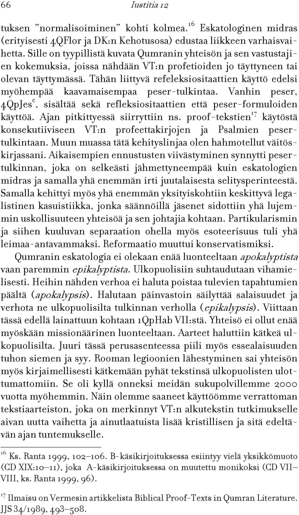 Tähän liittyvä refeleksiositaattien käyttö edelsi myöhempää kaavamaisempaa peser-tulkintaa. Vanhin peser, 4QpJes c, sisältää sekä refleksiositaattien että peser-formuloiden käyttöä.