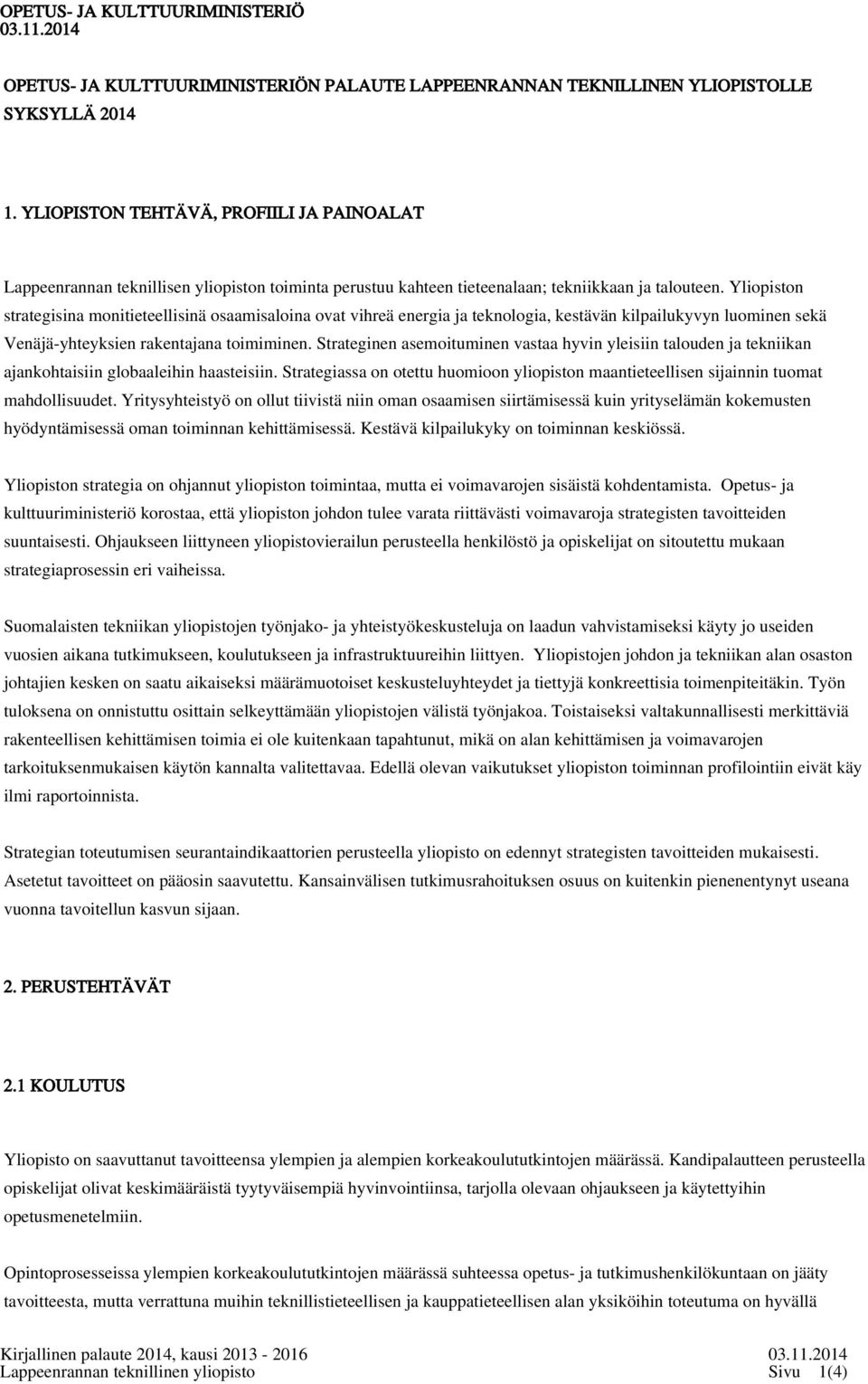 Yliopiston strategisina monitieteellisinä osaamisaloina ovat vihreä energia ja teknologia, kestävän kilpailukyvyn luominen sekä Venäjä-yhteyksien rakentajana toimiminen.