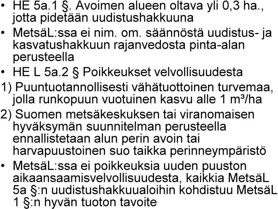 2 Poikkeukset velvollisuudesta 1) Puuntuotannollisesti vähätuottoinen turvemaa, jolla runkopuun vuotuinen kasvu alle 1 m³/ha 2) Suomen metsäkeskuksen tai