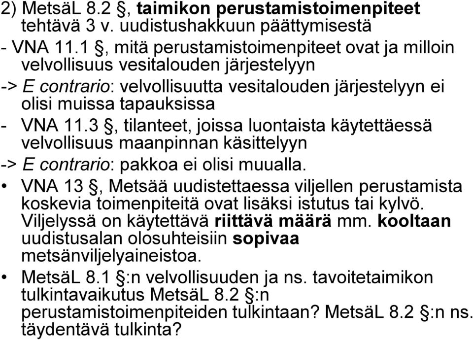 3, tilanteet, joissa luontaista käytettäessä velvollisuus maanpinnan käsittelyyn -> E contrario: pakkoa ei olisi muualla.