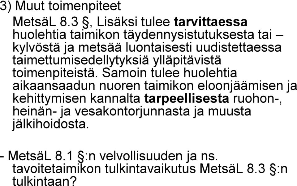 uudistettaessa taimettumisedellytyksiä ylläpitävistä toimenpiteistä.