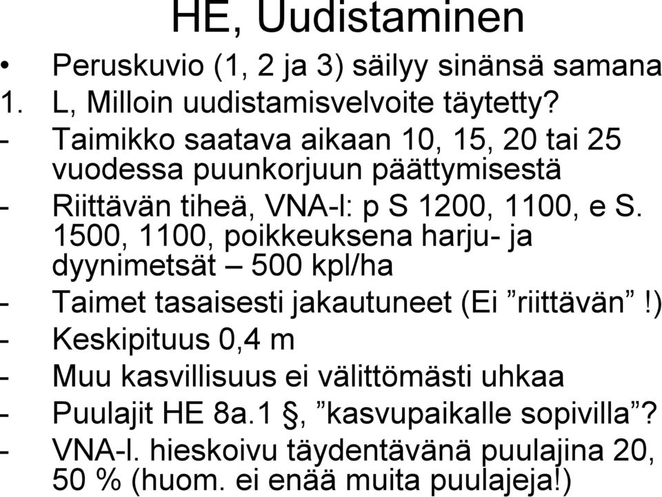 1500, 1100, poikkeuksena harju- ja dyynimetsät 500 kpl/ha - Taimet tasaisesti jakautuneet (Ei riittävän!