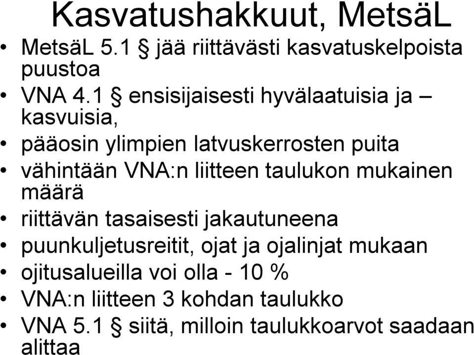 liitteen taulukon mukainen määrä riittävän tasaisesti jakautuneena puunkuljetusreitit, ojat ja