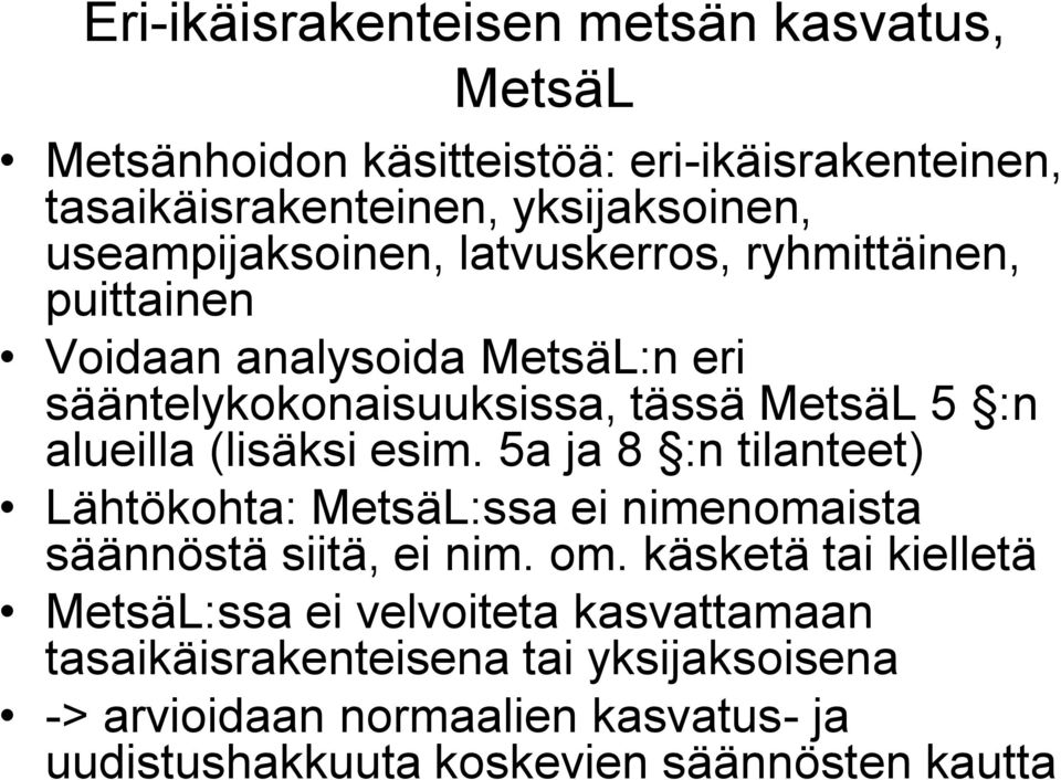 alueilla (lisäksi esim. 5a ja 8 :n tilanteet) Lähtökohta: MetsäL:ssa ei nimenomaista säännöstä siitä, ei nim. om.