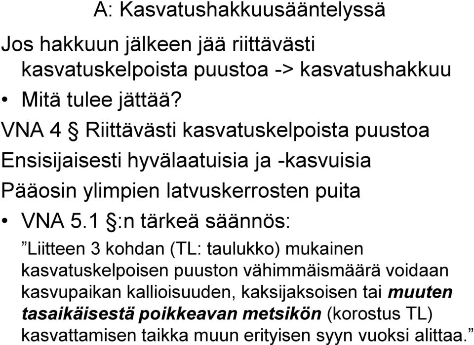 1 :n tärkeä säännös: Liitteen 3 kohdan (TL: taulukko) mukainen kasvatuskelpoisen puuston vähimmäismäärä voidaan kasvupaikan