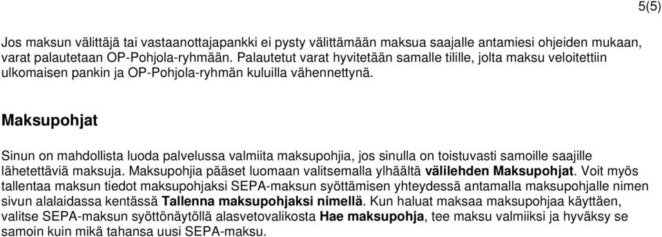 Maksupohjat Sinun on mahdollista luoda palvelussa valmiita maksupohjia, jos sinulla on toistuvasti samoille saajille lähetettäviä maksuja.