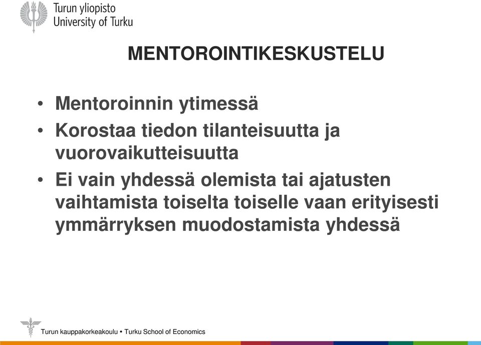 yhdessä olemista tai ajatusten vaihtamista toiselta