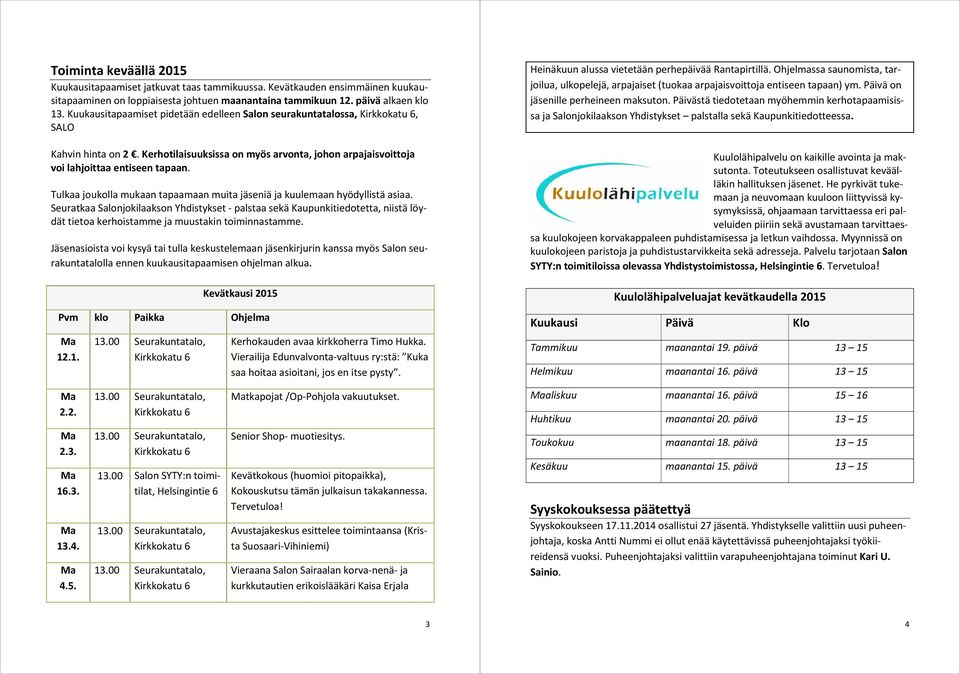 Tulkaa joukolla mukaan tapaamaan muita jäseniä ja kuulemaan hyödyllistä asiaa.