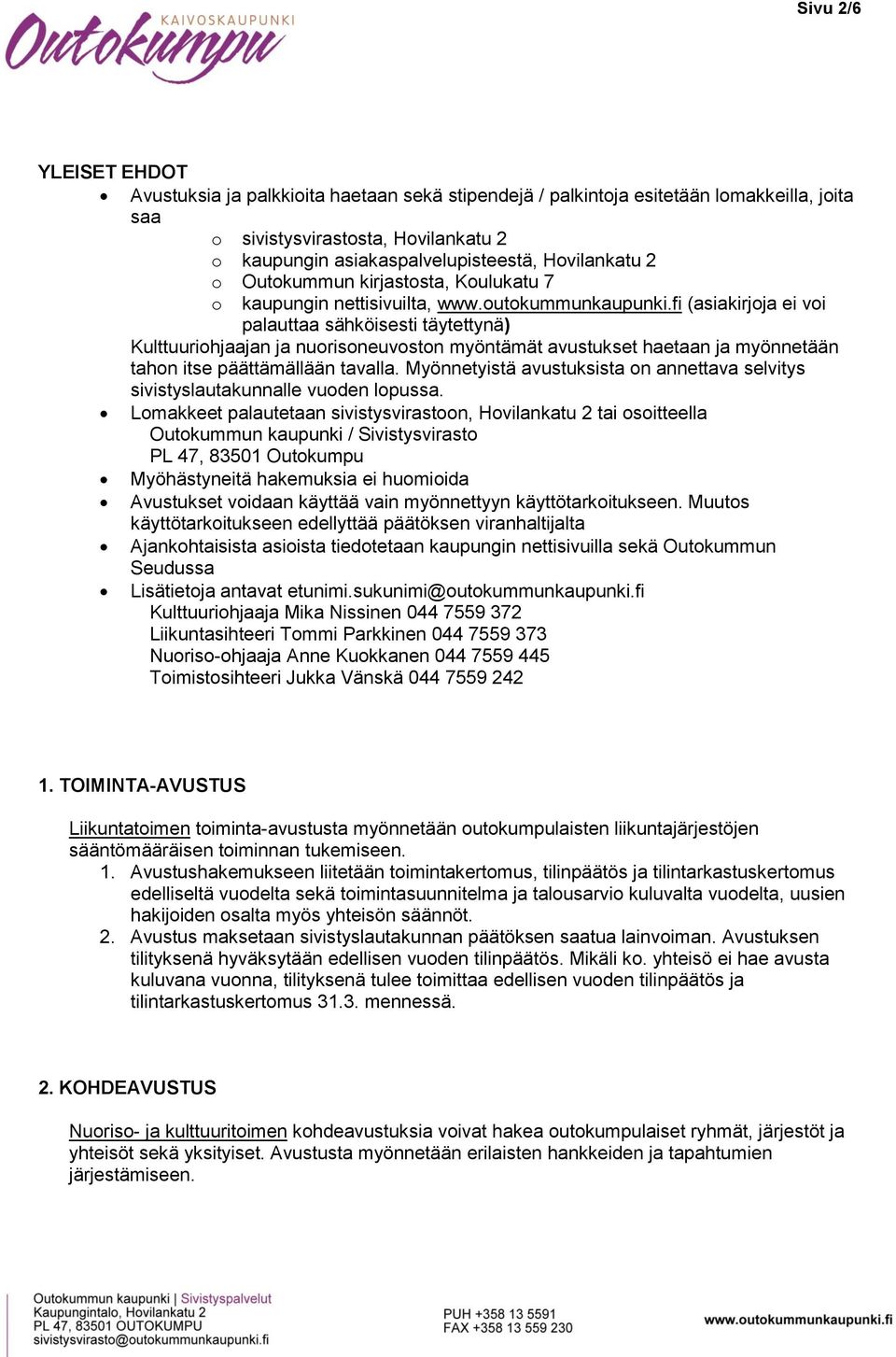 fi (asiakirjoja ei voi palauttaa sähköisesti täytettynä) Kulttuuriohjaajan ja nuorisoneuvoston myöntämät avustukset haetaan ja myönnetään tahon itse päättämällään tavalla.