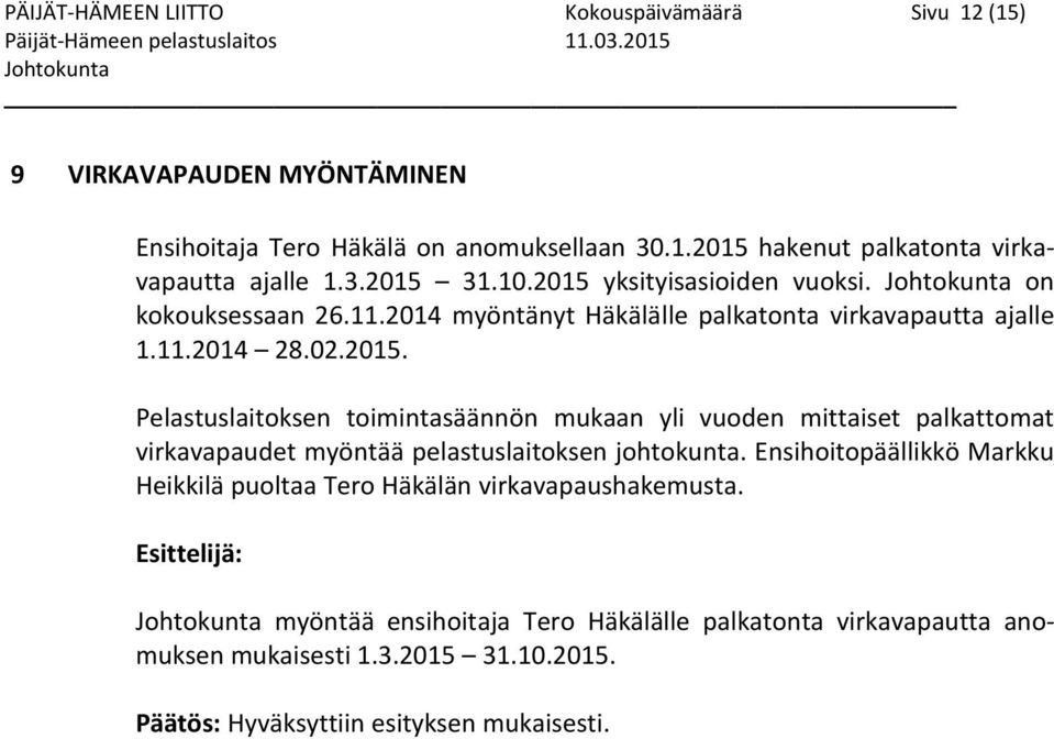 Ensihoitopäällikkö Markku Heikkilä puoltaa Tero Häkälän virkavapaushakemusta. Esittelijä: Johtokunta myöntää ensihoitaja Tero Häkälälle palkatonta virkavapautta anomuksen mukaisesti 1.3.
