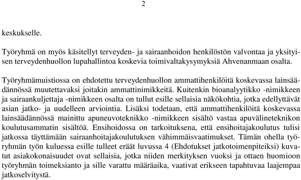 Kuitenkin bioanalyytikko -nimikkeen ja sairaankuljettaja -nimikkeen osalta on tullut esille sellaisia näkökohtia, jotka edellyttävät asian jatko- ja uudelleen arviointia.