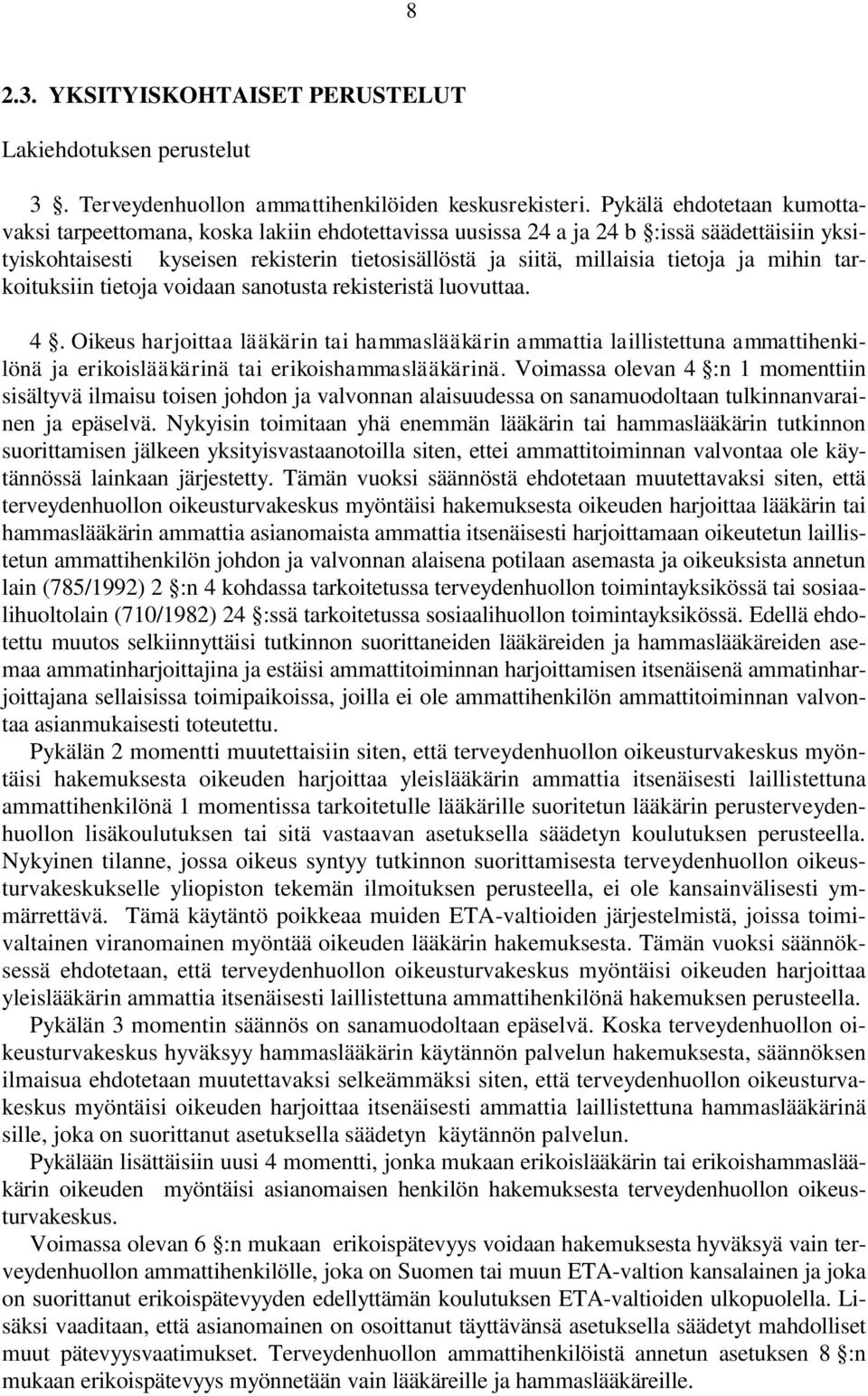 ja mihin tarkoituksiin tietoja voidaan sanotusta rekisteristä luovuttaa. 4.