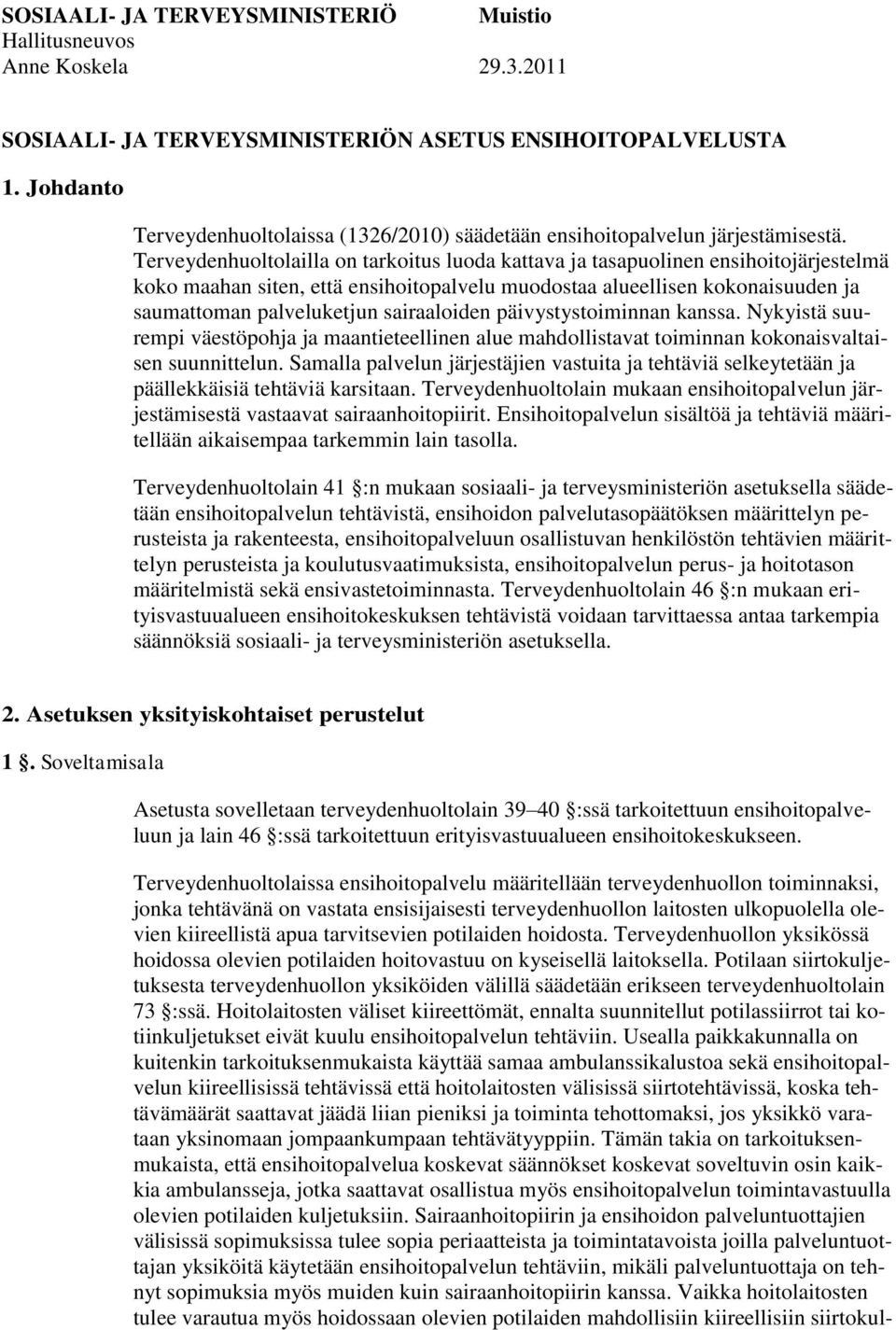 Terveydenhuoltolailla on tarkoitus luoda kattava ja tasapuolinen ensihoitojärjestelmä koko maahan siten, että ensihoitopalvelu muodostaa alueellisen kokonaisuuden ja saumattoman palveluketjun