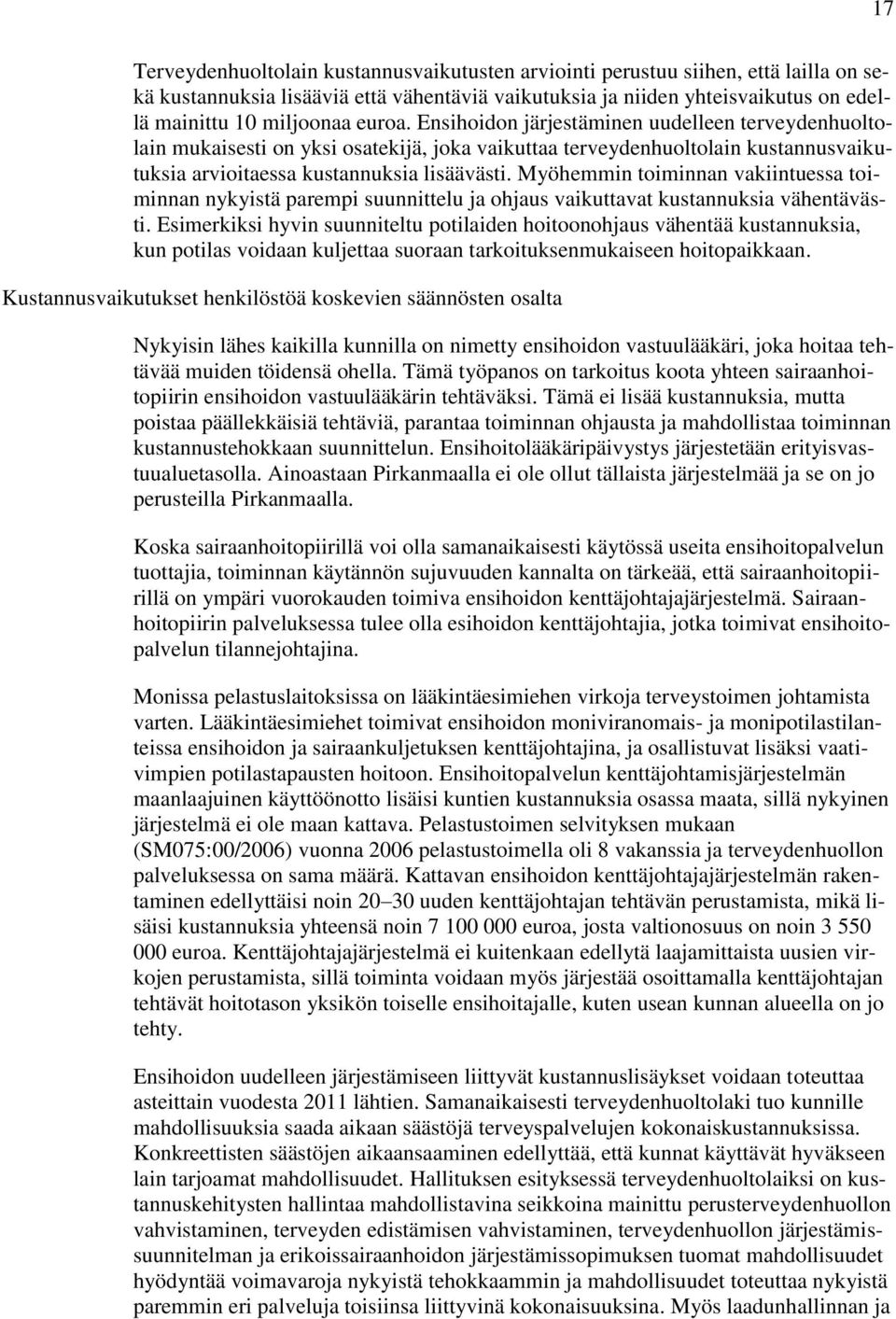 Myöhemmin toiminnan vakiintuessa toiminnan nykyistä parempi suunnittelu ja ohjaus vaikuttavat kustannuksia vähentävästi.