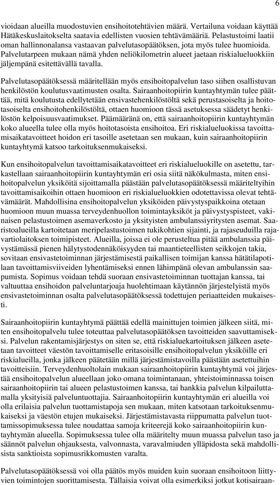 Palvelutarpeen mukaan nämä yhden neliökilometrin alueet jaetaan riskialueluokkiin jäljempänä esitettävällä tavalla.