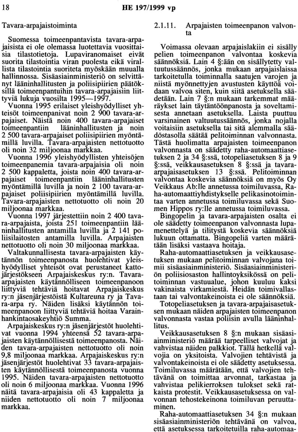 Sisäasiainministeriö on selvittänyt lääninhallitusten ja poliisipiirien päätöksillä toimeenpantuihin tavara-arpajaisiin liittyviä lukuja vuosilta 1995-1997.