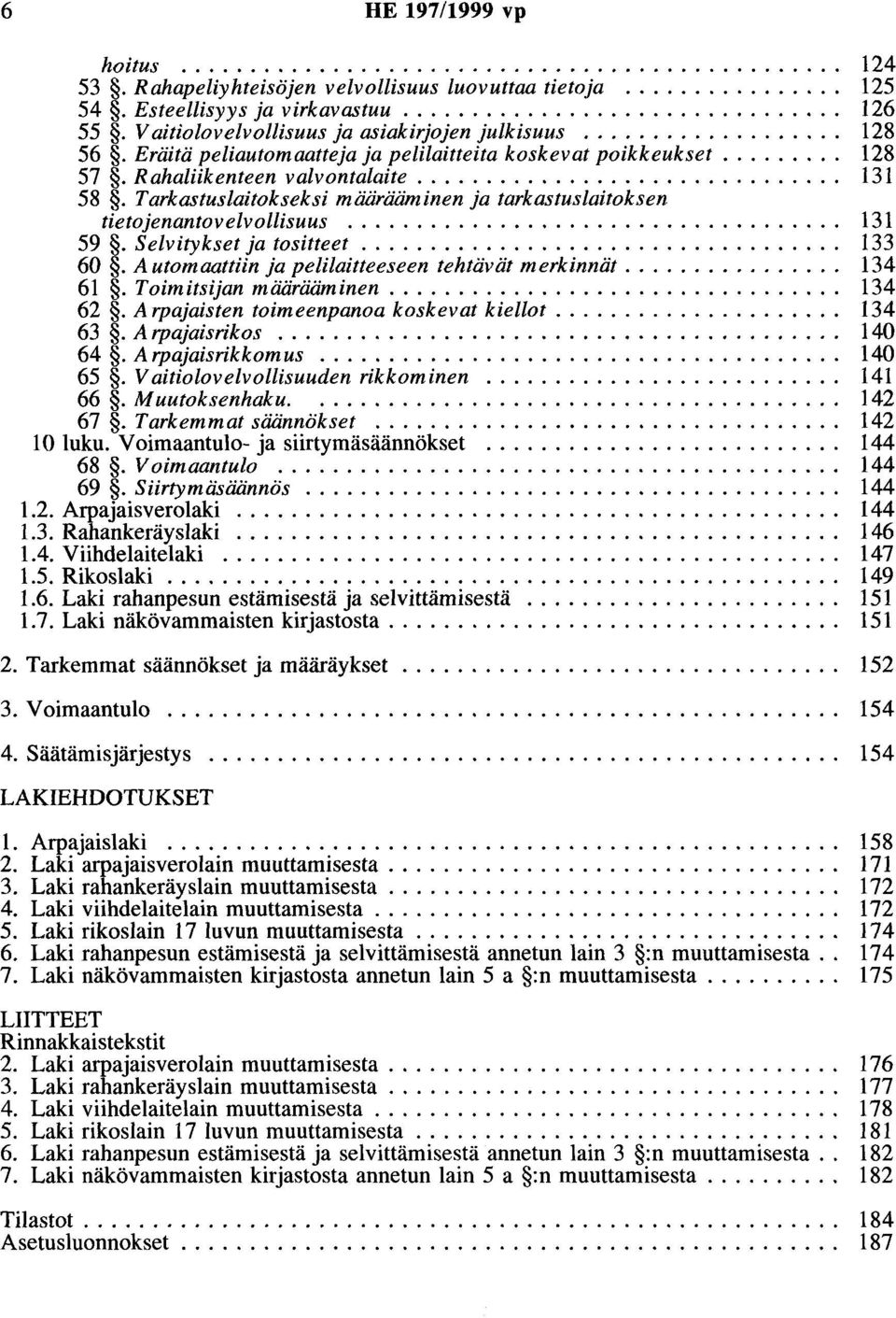 Tarkastuslaitokseksi määrääminen ja tarkastuslaitoksen tietojenantovelvollisuus.................................... 131 59.Selvitykset ja tositteet................................... 133 60.