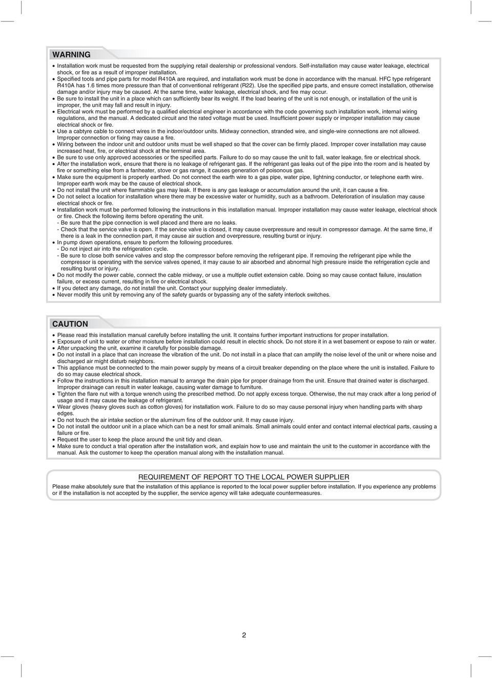 Specifi ed tools and pipe parts for model R410A are required, and installation work must be done in accordance with the manual. HFC type refrigerant R410A has 1.