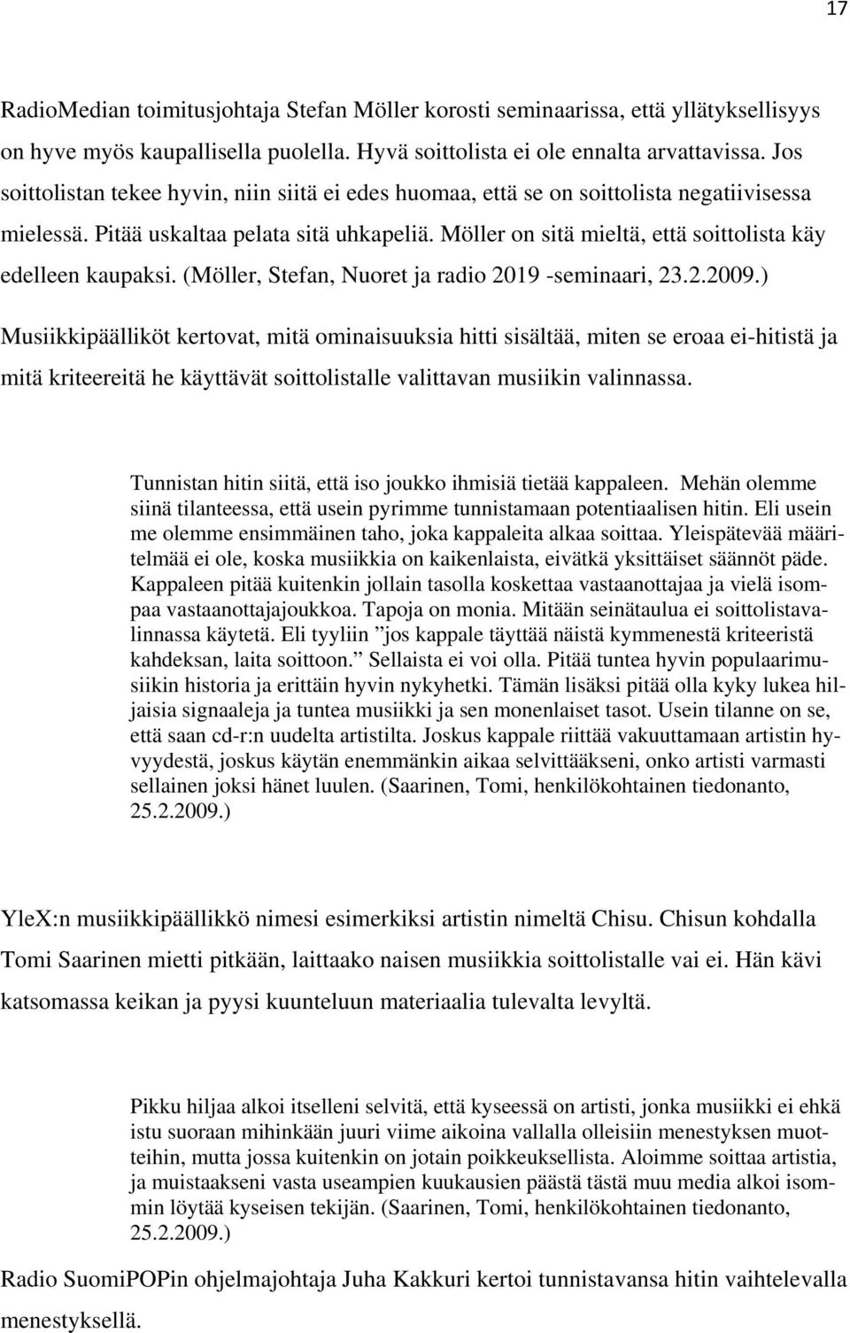 Möller on sitä mieltä, että soittolista käy edelleen kaupaksi. (Möller, Stefan, Nuoret ja radio 2019 -seminaari, 23.2.2009.