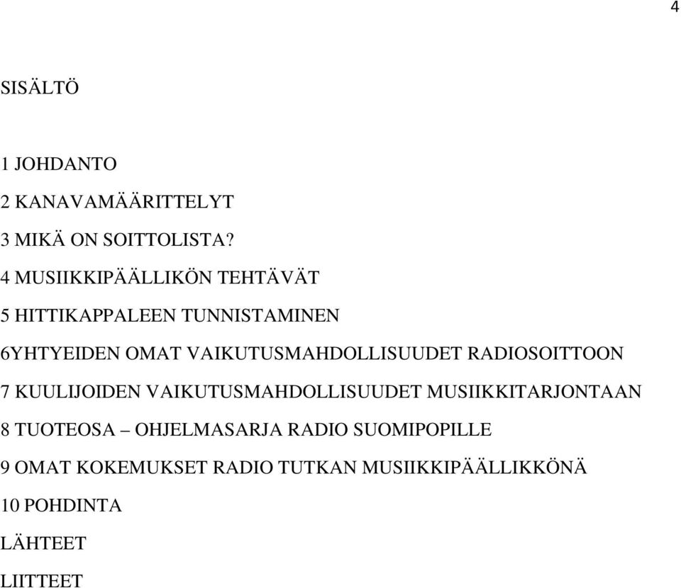 VAIKUTUSMAHDOLLISUUDET RADIOSOITTOON 7 KUULIJOIDEN VAIKUTUSMAHDOLLISUUDET