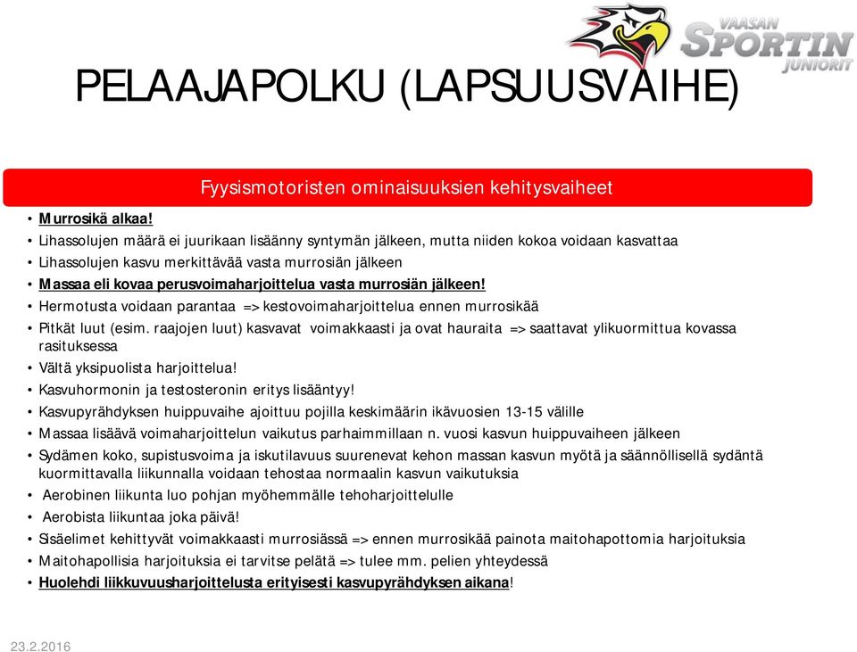 murrosiän jälkeen! Hermotusta voidaan parantaa => kestovoimaharjoittelua ennen murrosikää Pitkät luut (esim.