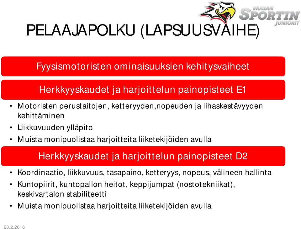avulla Herkkyyskaudet ja harjoittelun painopisteet D2 Koordinaatio, liikkuvuus, tasapaino, ketteryys, nopeus, välineen hallinta
