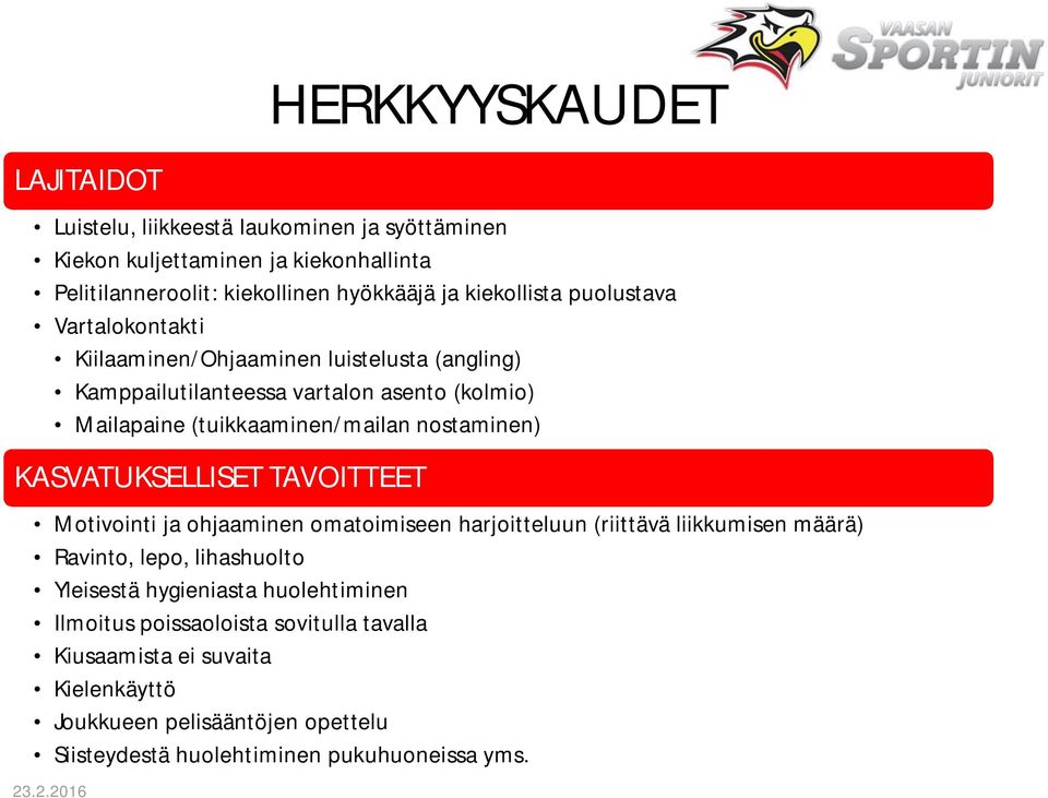 nostaminen) KASVATUKSELLISET TAVOITTEET Motivointi ja ohjaaminen omatoimiseen harjoitteluun (riittävä liikkumisen määrä) Ravinto, lepo, lihashuolto Yleisestä