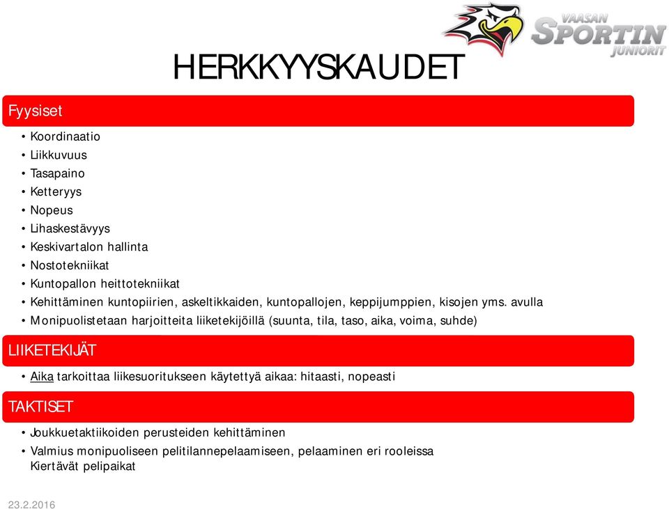 avulla Monipuolistetaan harjoitteita liiketekijöillä (suunta, tila, taso, aika, voima, suhde) LIIKETEKIJÄT Aika tarkoittaa liikesuoritukseen