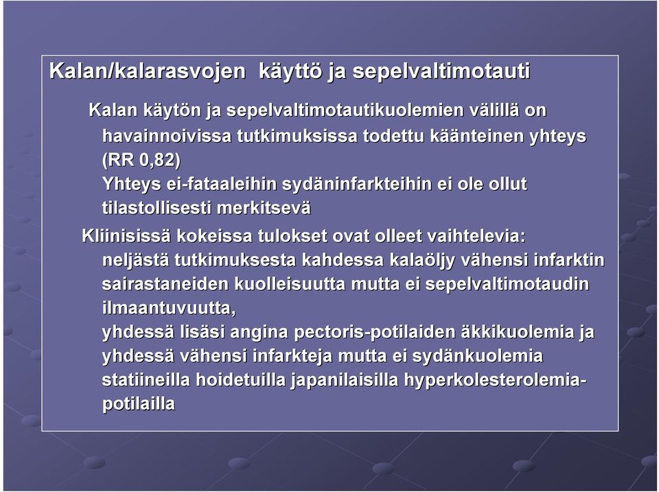 neljäst stä tutkimuksesta kahdessa kalaöljy ljy vähensi v infarktin sairastaneiden kuolleisuutta mutta ei sepelvaltimotaudin ilmaantuvuutta, yhdessä lisäsi si angina