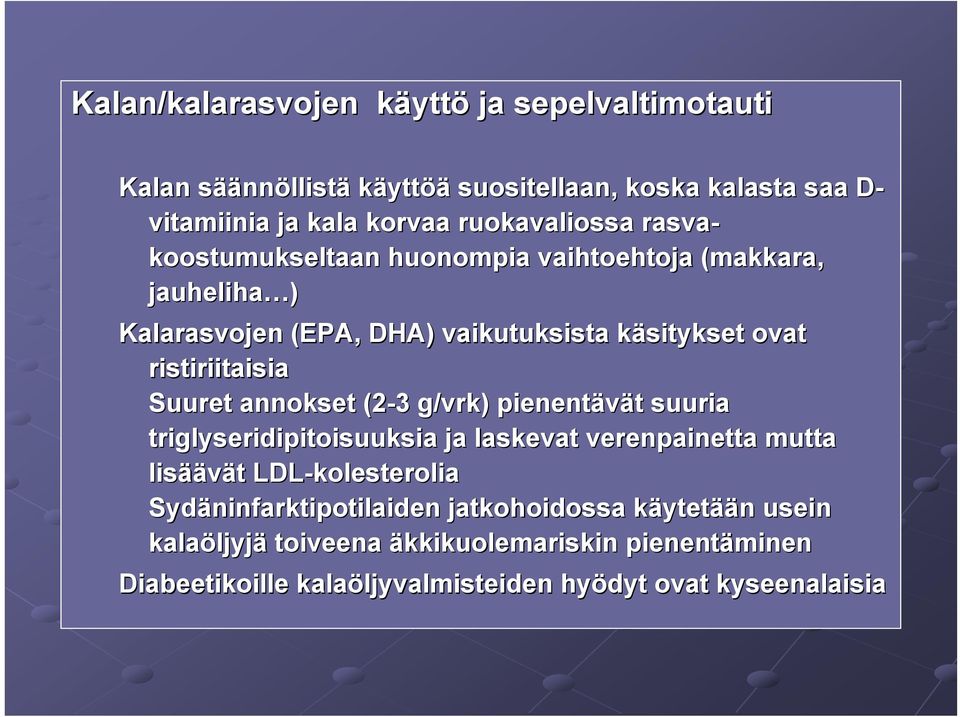 Suuret annokset (2-3 3 g/vrk) pienentävät t suuria triglyseridipitoisuuksia ja laskevat verenpainetta mutta lisää äävät LDL-kolesterolia